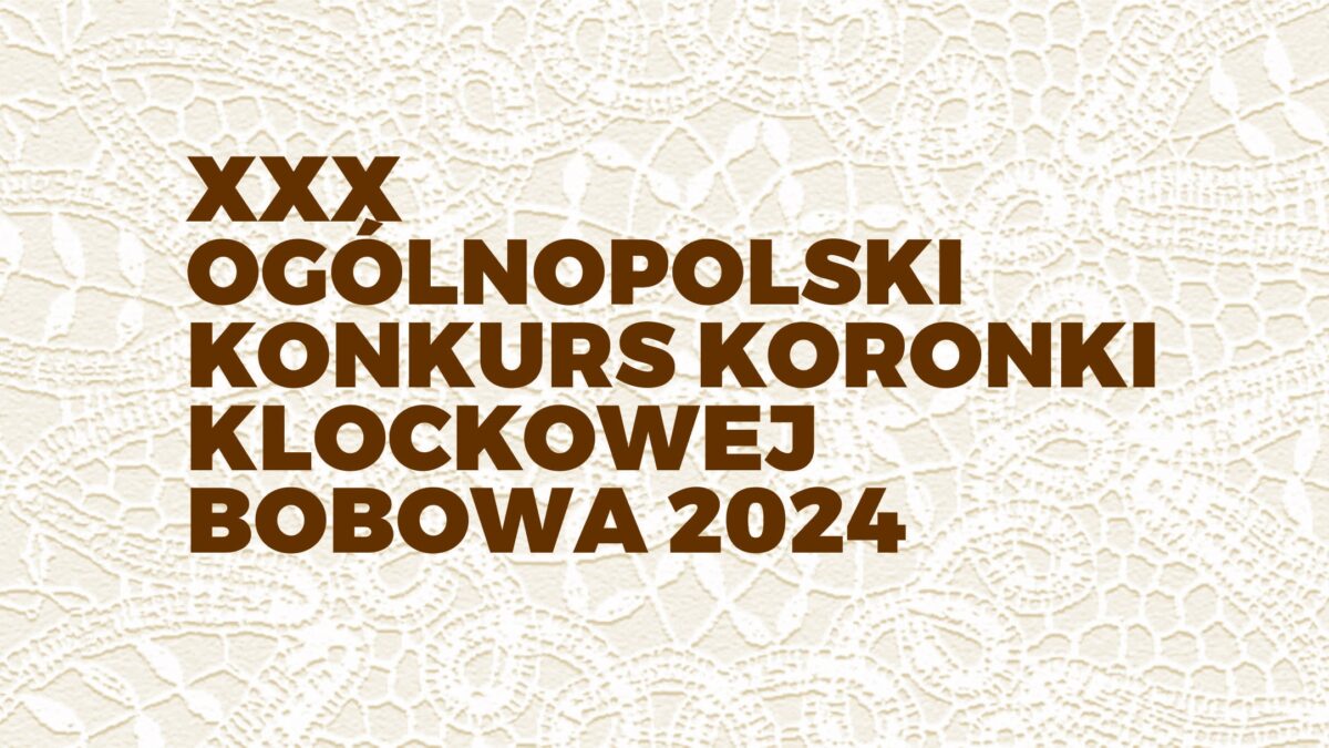XXX Ogólnopolski Konkurs Koronki Klockowej