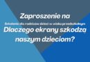 Dlaczego ekrany szkodzą naszym dzieciom? – Zaproszenie na szkolenie dla rodziców