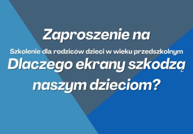 Dlaczego ekrany szkodzą naszym dzieciom? – Zaproszenie na szkolenie dla rodziców