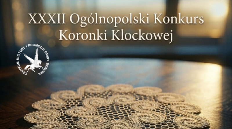 XXXII Ogólnopolski Konkurs Koronki Klockowej – zapraszamy do udziału!