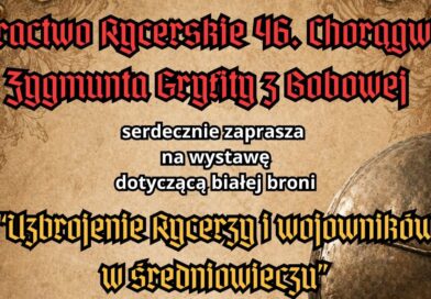 Zapraszamy na wystawę Bractwa Rycerskiego 46. Chorągwi Zygmunta Gryfity w Bobowej Zapraszamy na wystawę Bractwa Rycerskiego 46. Chorągwi Zygmunta Gryfity w Bobowej